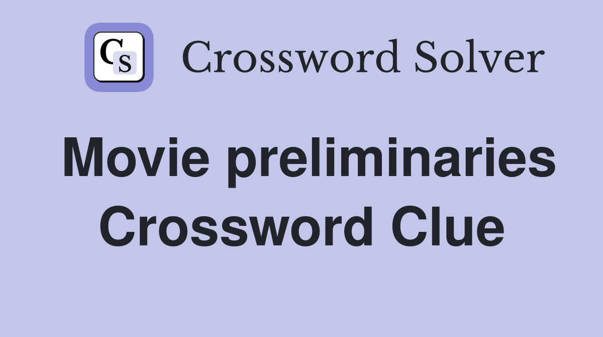 Movie preliminaries Crossword Clue