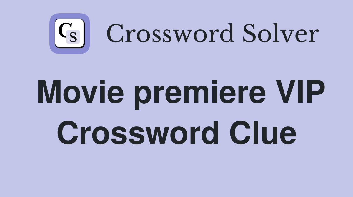 Movie premiere VIP Crossword Clue