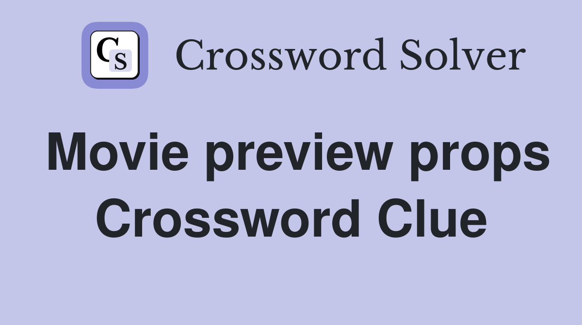 Movie preview props Crossword Clue