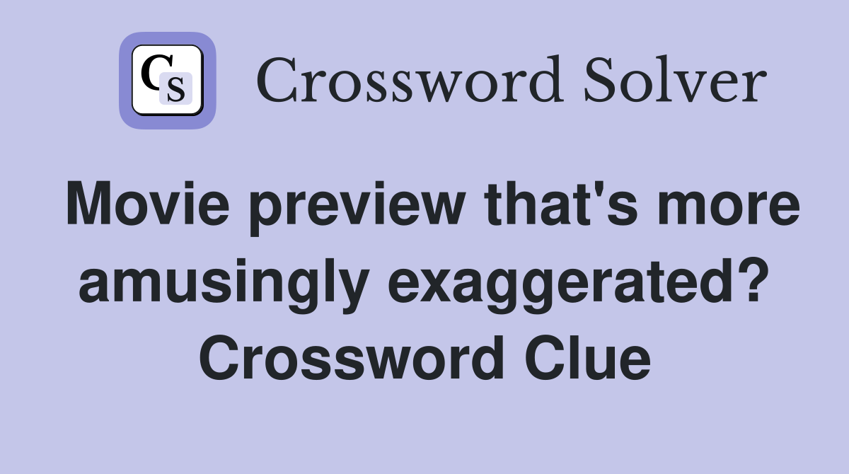 Movie preview that's more amusingly exaggerated? Crossword Clue