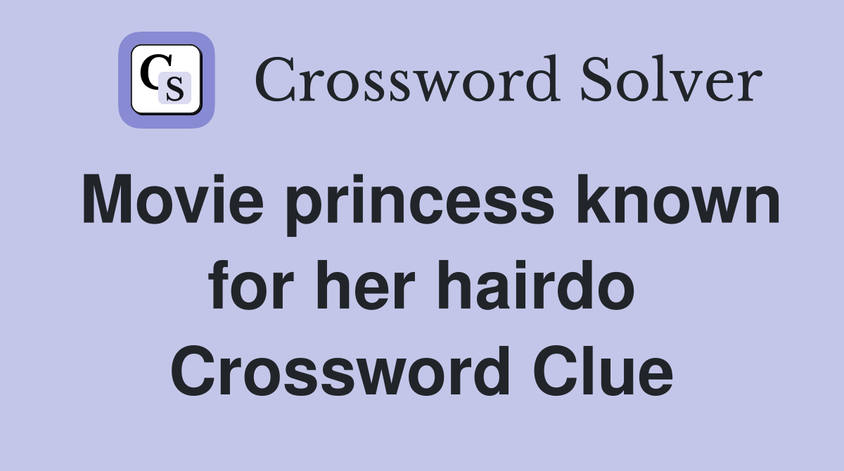 Movie princess known for her hairdo Crossword Clue