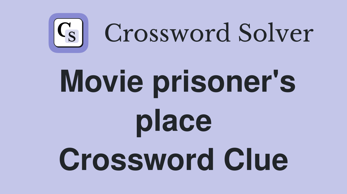 Movie prisoner's place Crossword Clue