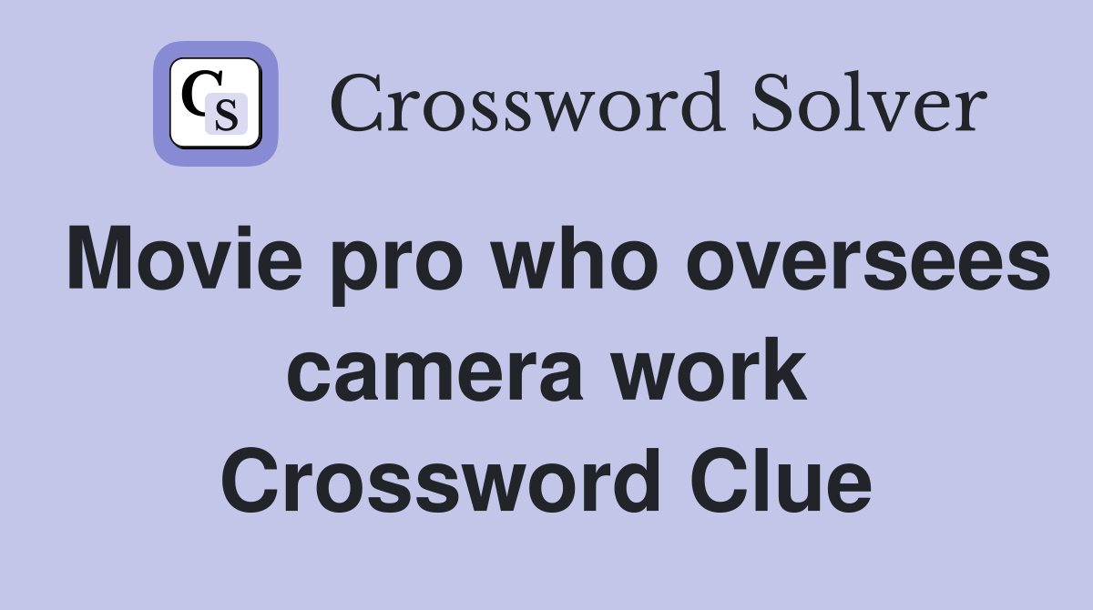 Movie pro who oversees camera work Crossword Clue
