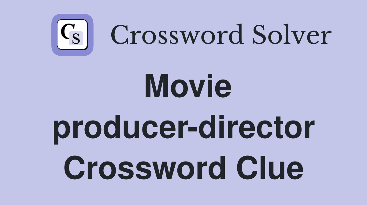 Movie producer-director Crossword Clue