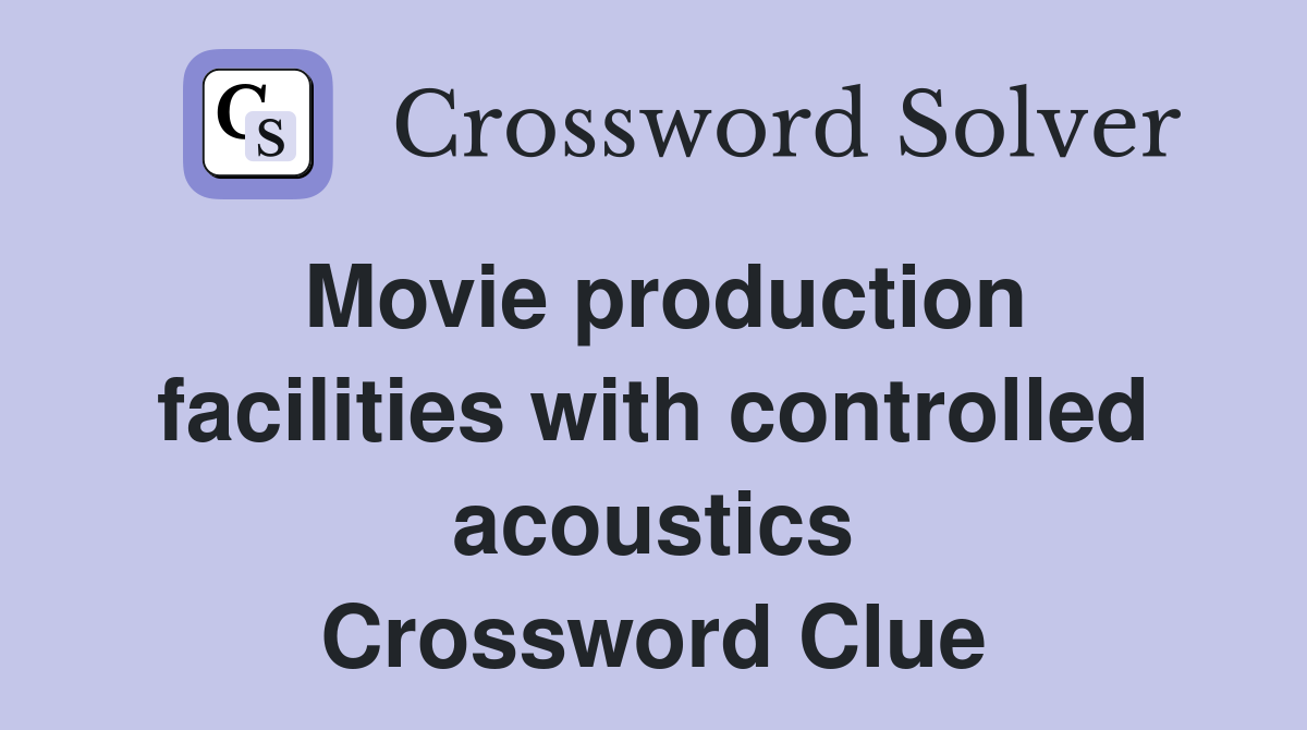 Movie production facilities with controlled acoustics Crossword Clue