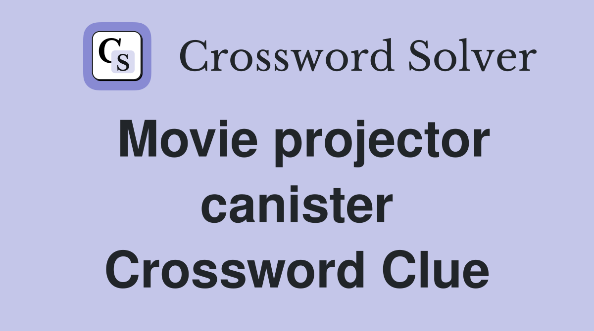Movie projector canister Crossword Clue