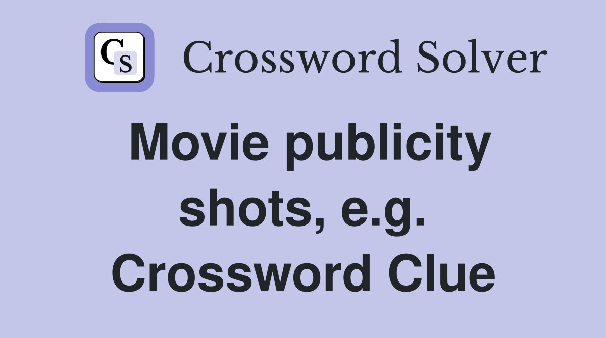 Movie publicity shots, e.g. Crossword Clue