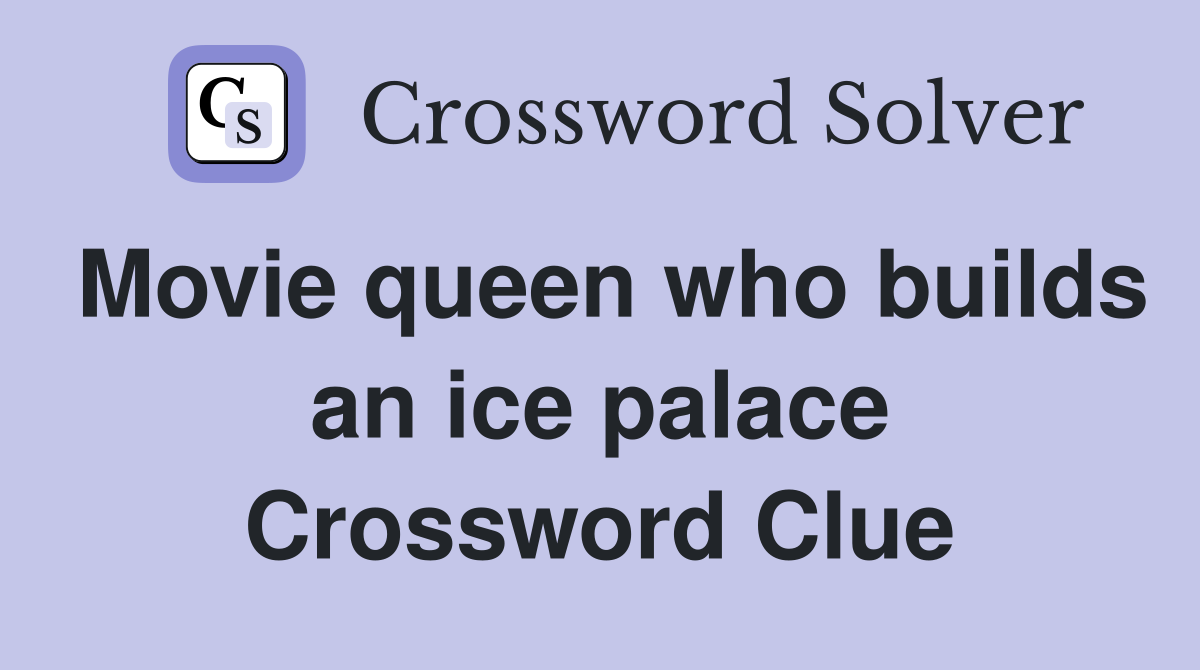 Movie queen who builds an ice palace Crossword Clue
