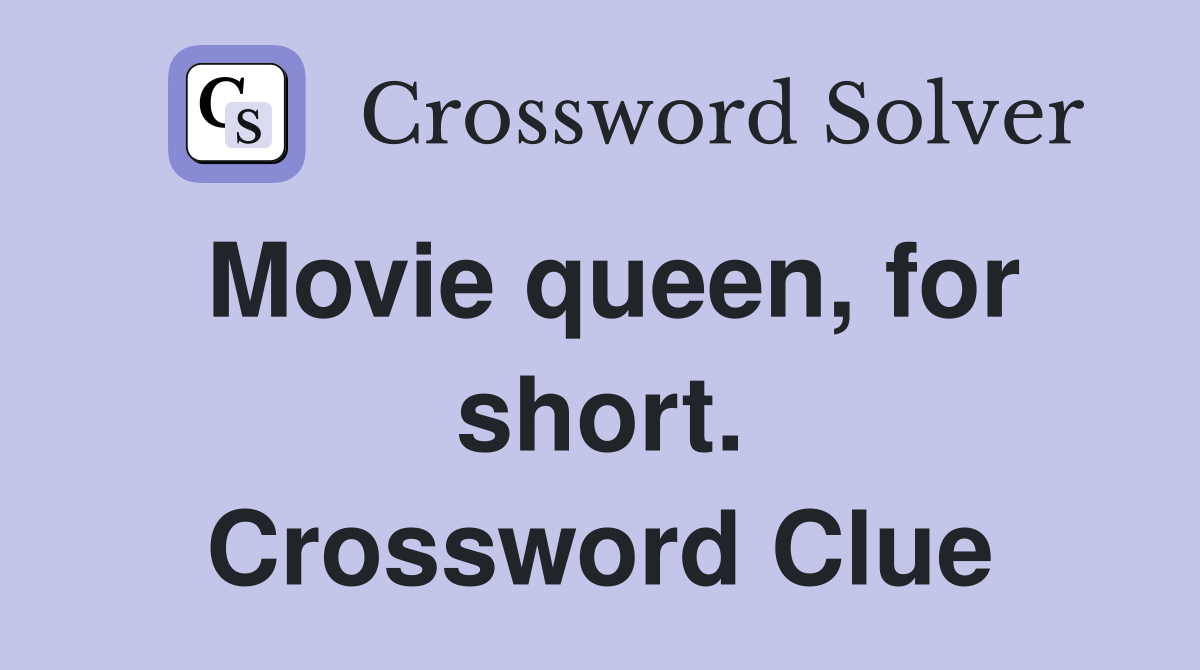 Movie queen, for short. Crossword Clue
