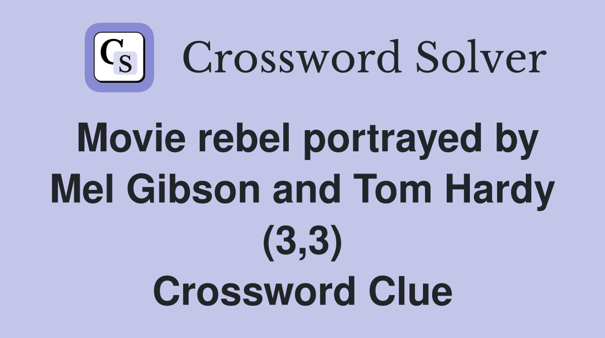 Movie rebel portrayed by Mel Gibson and Tom Hardy (3,3) Crossword Clue