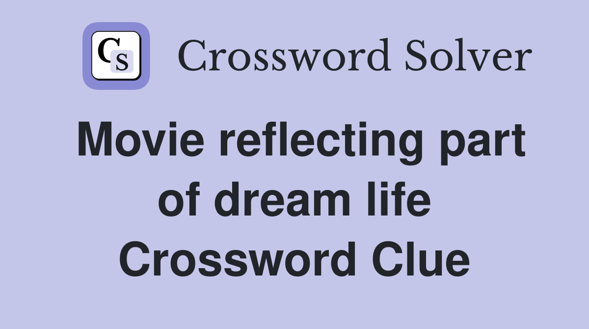 Movie reflecting part of dream life Crossword Clue