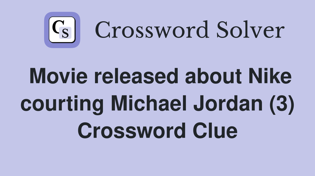 Movie released about Nike courting Michael Jordan (3) Crossword Clue
