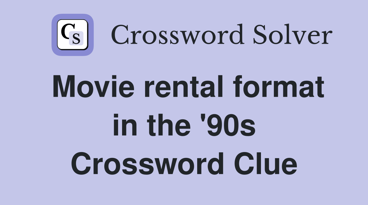 Movie rental format in the '90s Crossword Clue