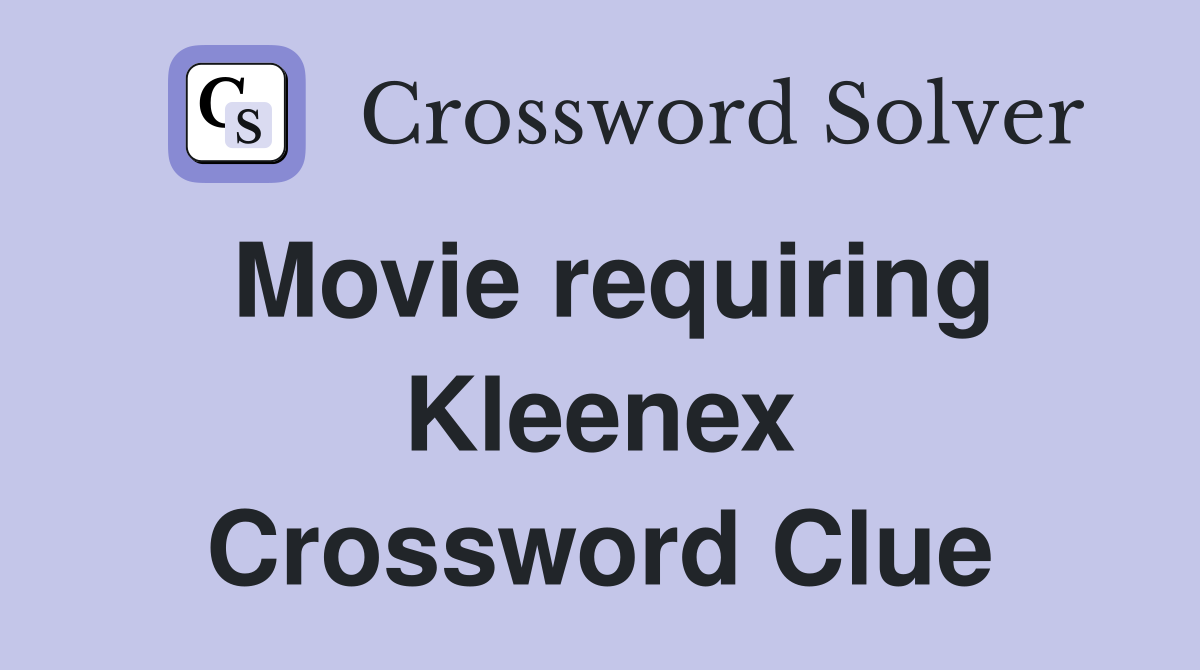 Movie requiring Kleenex Crossword Clue