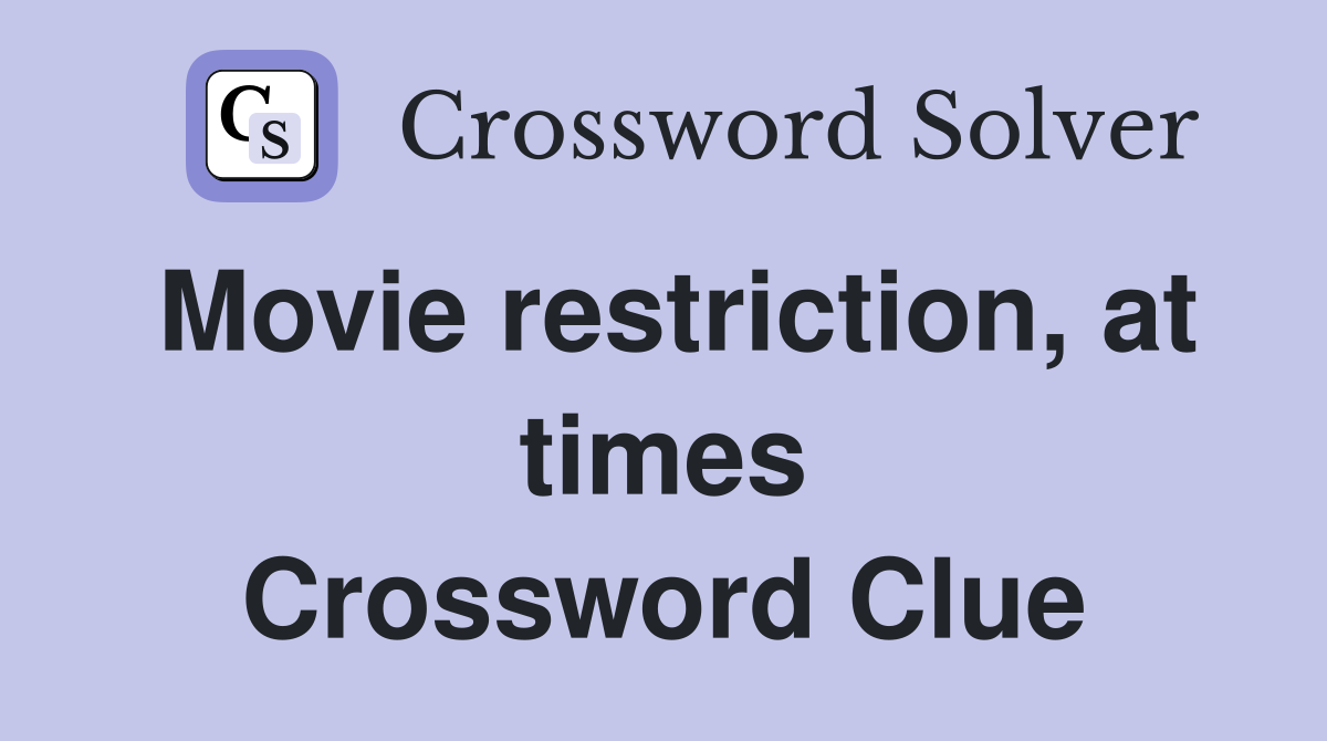 Movie restriction, at times Crossword Clue