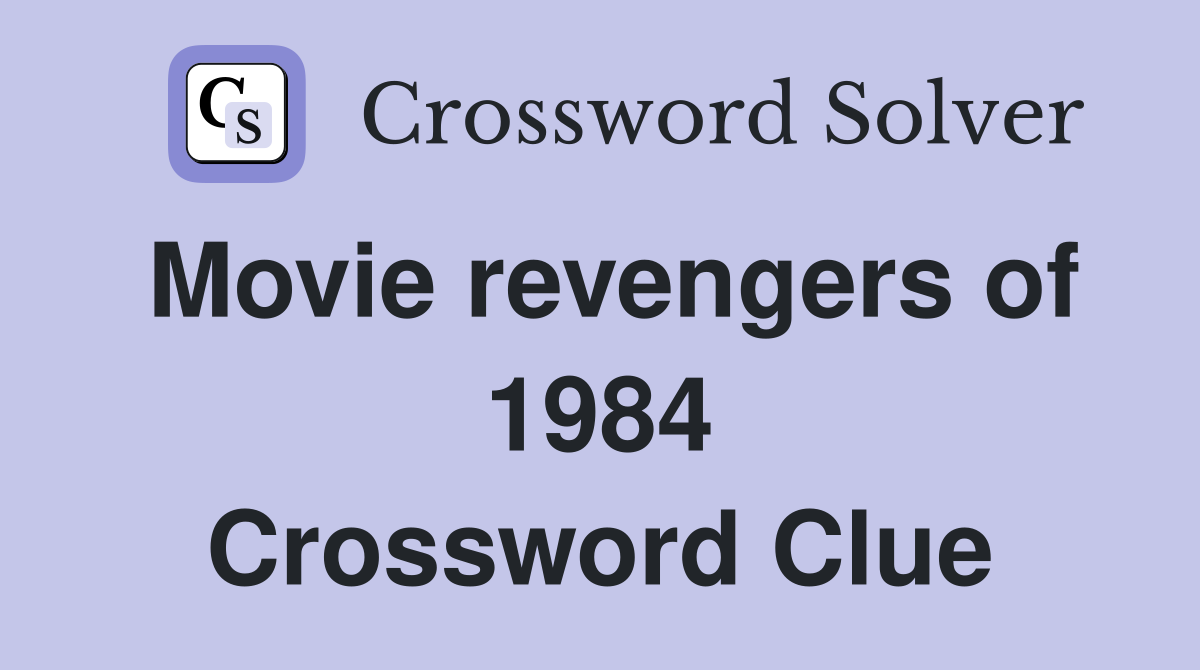 Movie revengers of 1984 Crossword Clue