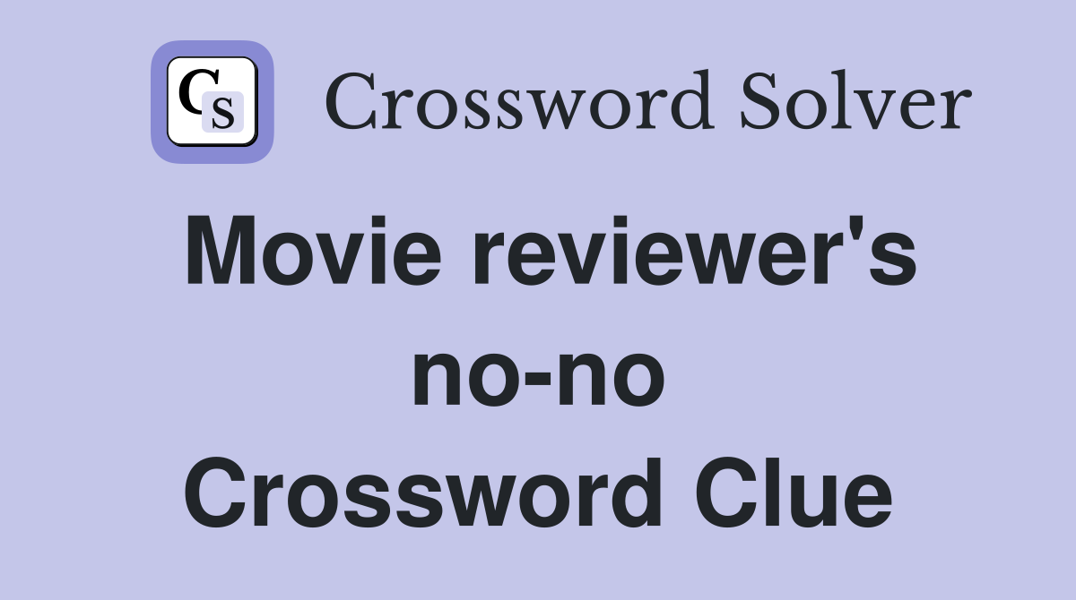 Movie reviewer's no-no Crossword Clue