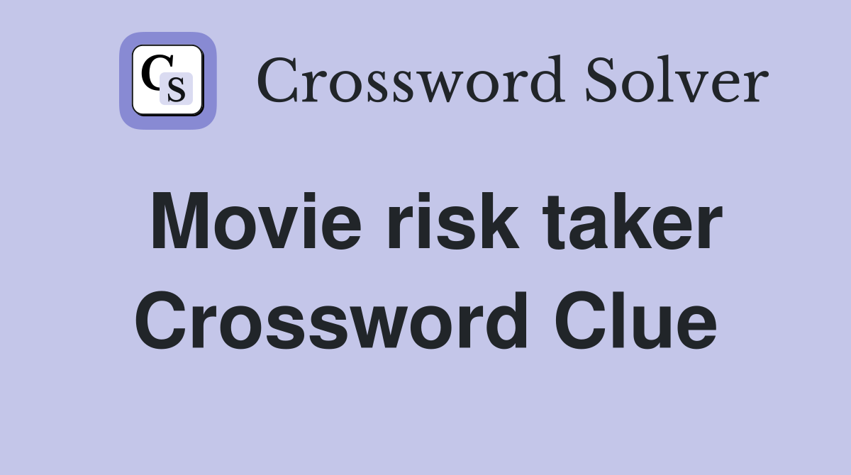 Movie risk taker Crossword Clue