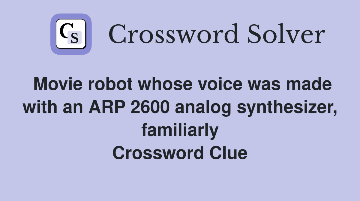 Movie robot whose voice was made with an ARP 2600 analog synthesizer, familiarly Crossword Clue