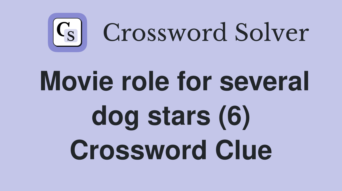 Movie role for several dog stars (6) Crossword Clue