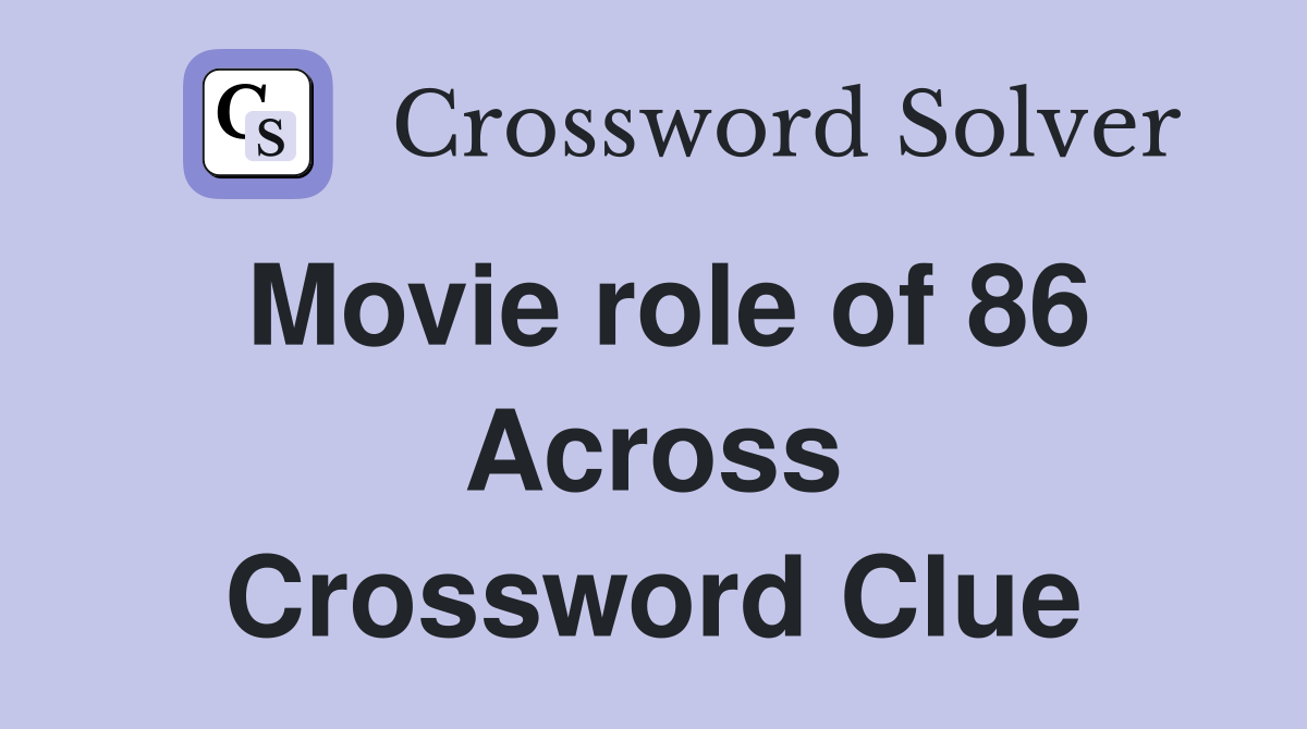 Movie role of 86 Across Crossword Clue
