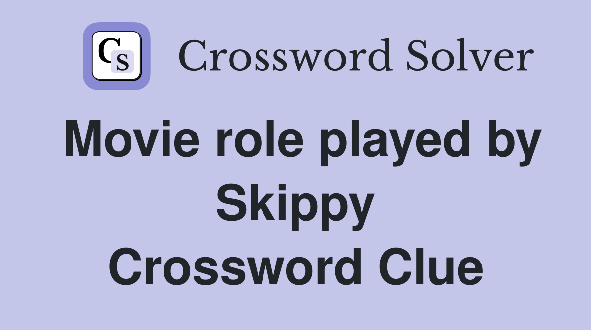 Movie role played by Skippy Crossword Clue