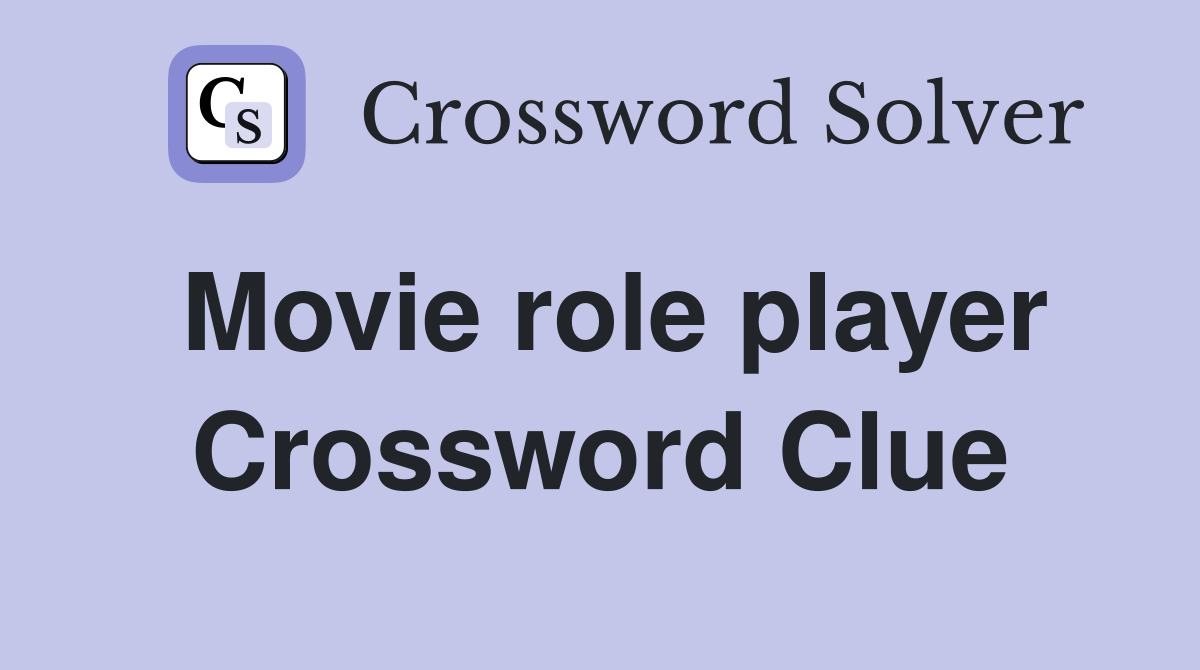 Movie role player Crossword Clue