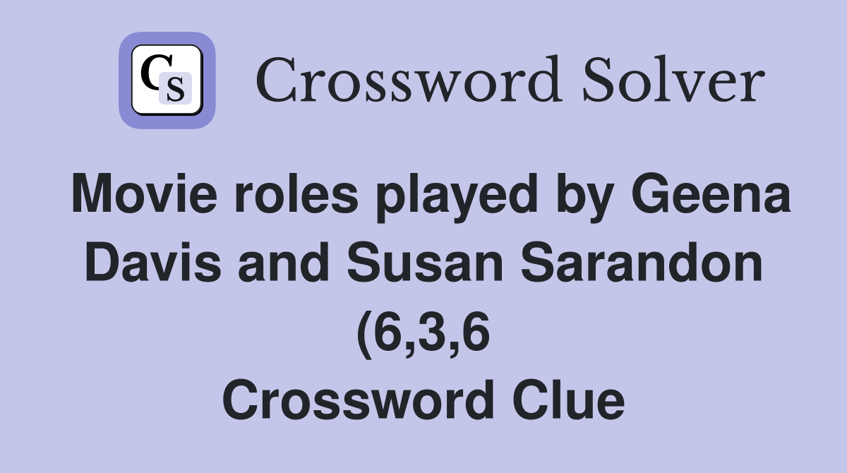 Movie roles played by Geena Davis and Susan Sarandon (6 3 6 Movie roles played by Geena Davis and Susan Sarandon (6 3 6