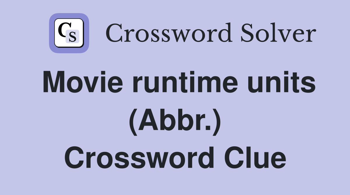 Movie runtime units (Abbr.) Crossword Clue