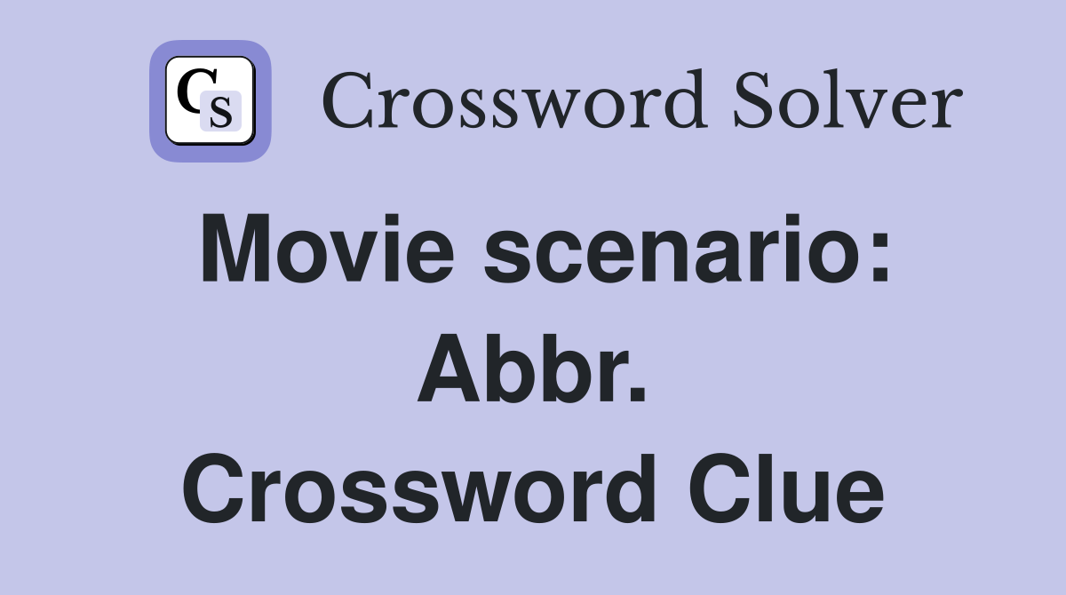 Movie scenario: Abbr. Crossword Clue