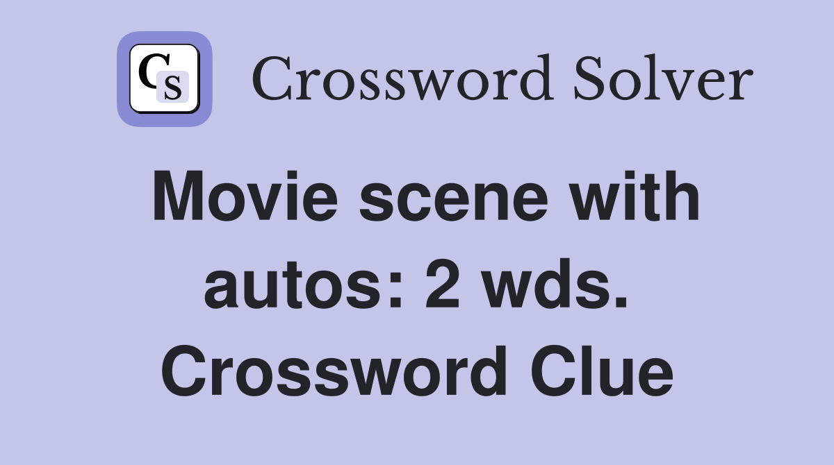 Movie scene with autos: 2 wds. Crossword Clue