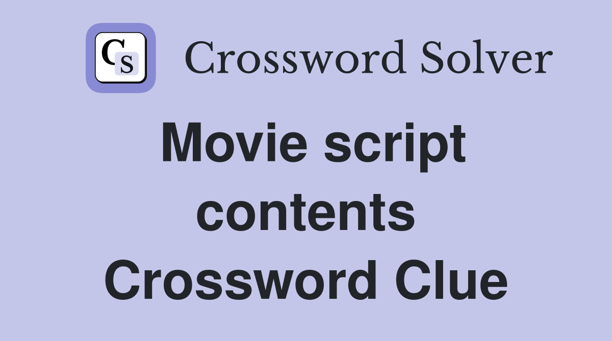 Movie script contents Crossword Clue