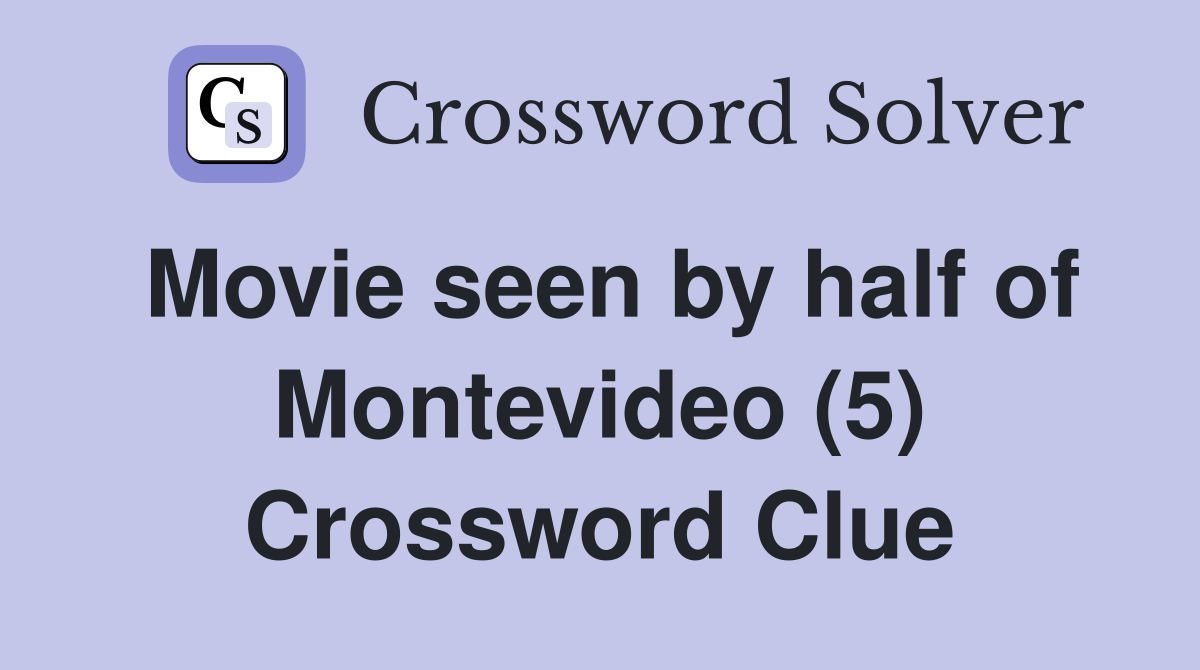 Movie seen by half of Montevideo (5) Crossword Clue