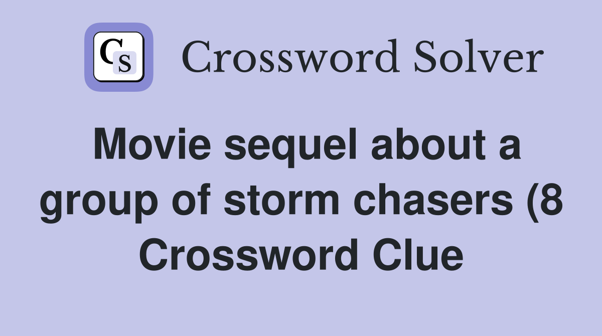 Movie sequel about a group of storm chasers (8) Crossword Clue Movie sequel about a group of storm chasers (8) Crossword Clue