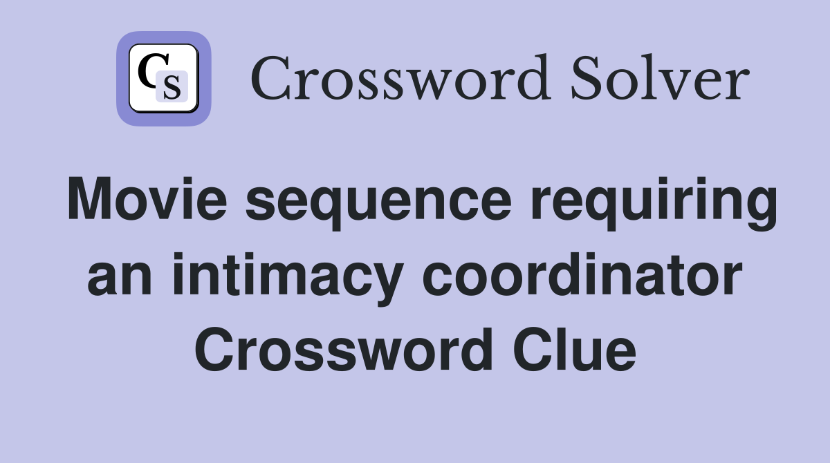 Movie sequence requiring an intimacy coordinator Crossword Clue