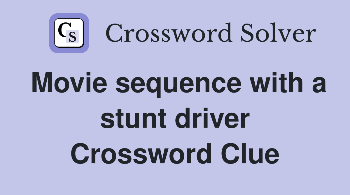 Movie sequence with a stunt driver Crossword Clue