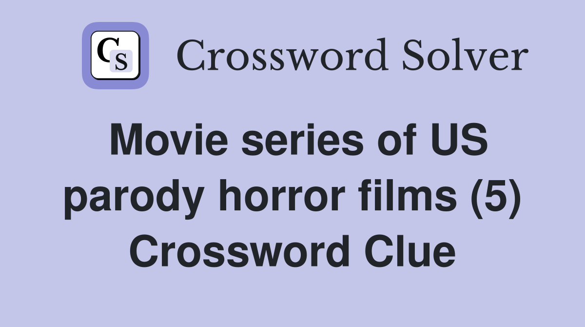 Movie series of US parody horror films (5) Crossword Clue