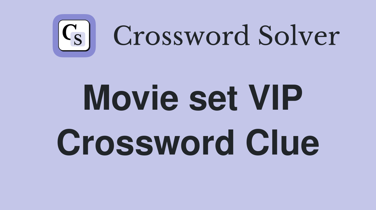 Movie set VIP Crossword Clue