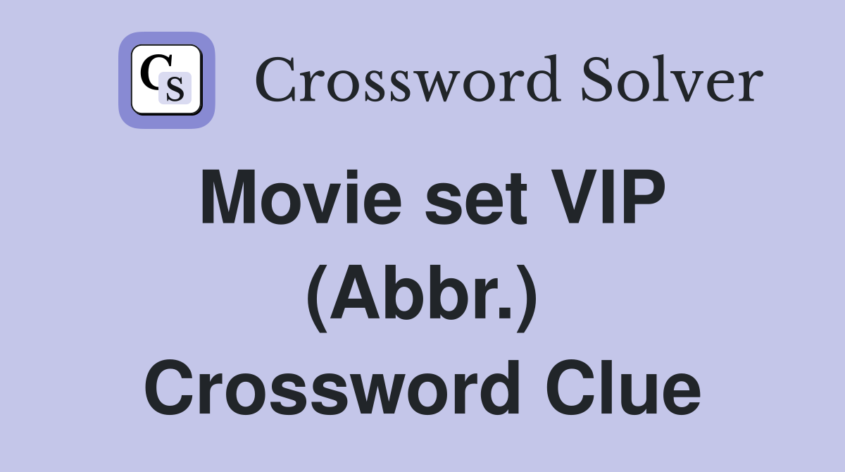 Movie set VIP (Abbr.) Crossword Clue