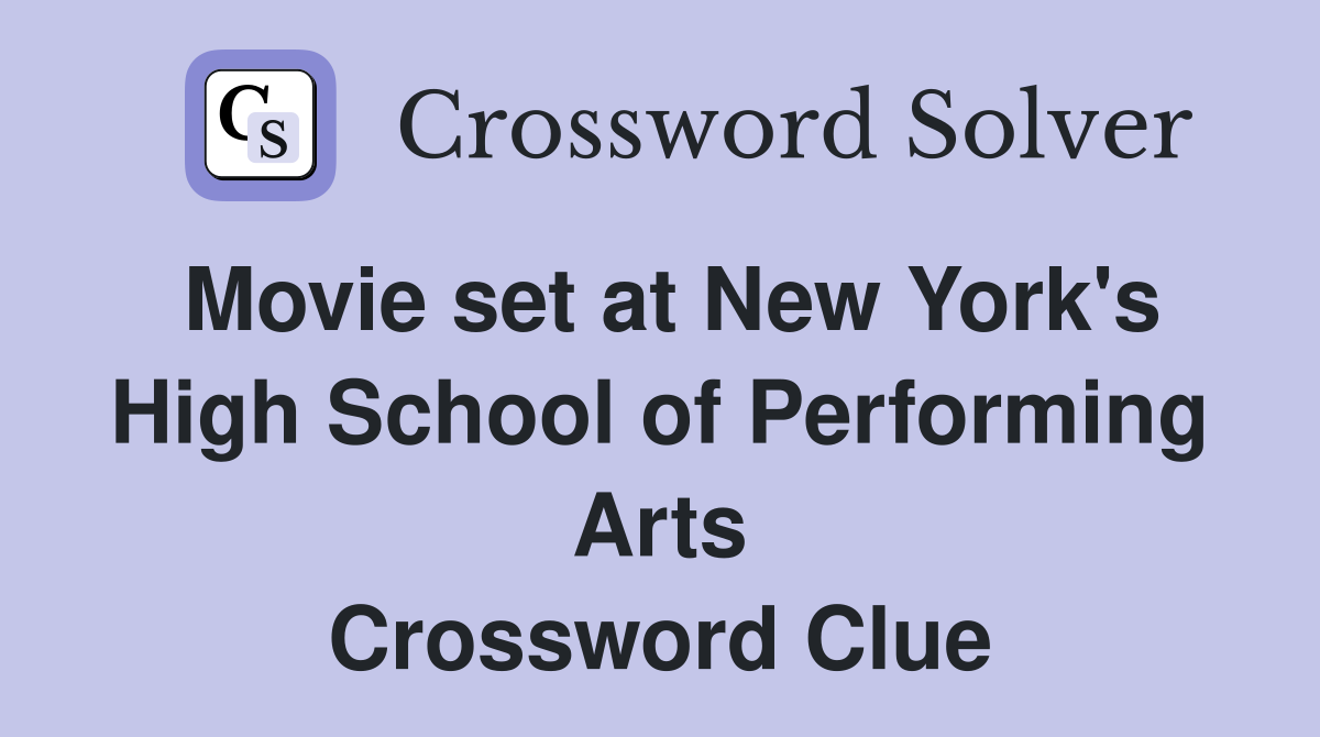 Movie set at New York's High School of Performing Arts Crossword Clue