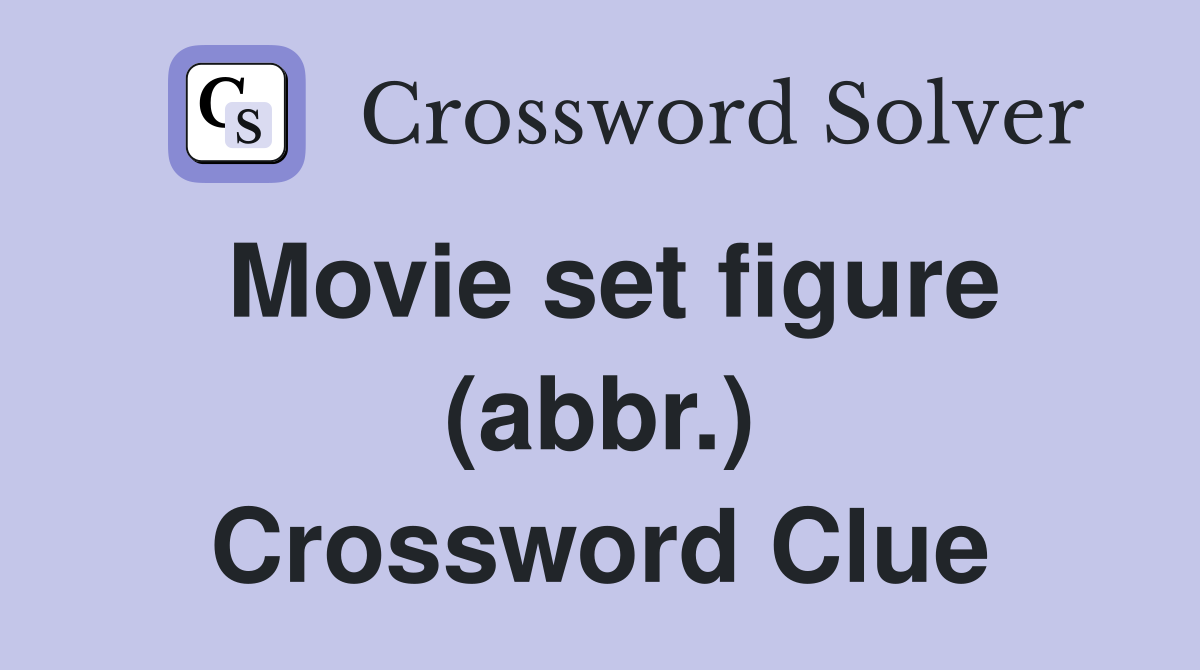 Movie set figure (abbr.) Crossword Clue