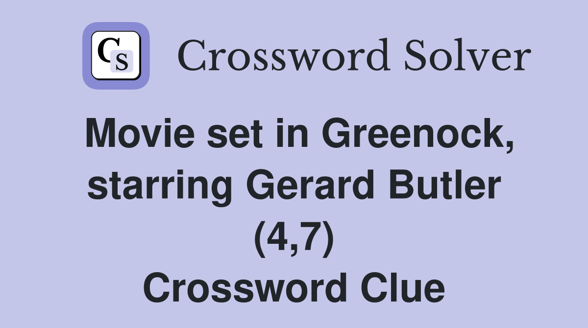 Movie set in Greenock, starring Gerard Butler (4,7) Crossword Clue