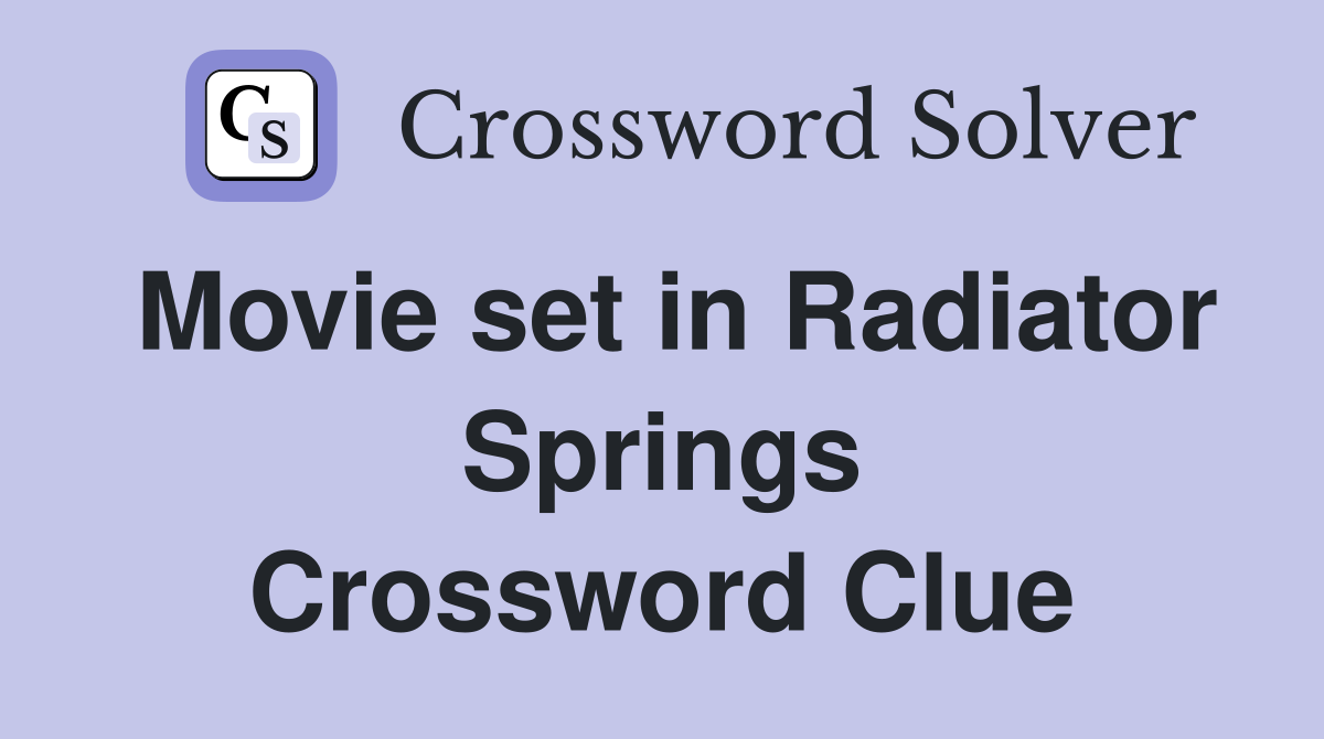 Movie set in Radiator Springs Crossword Clue