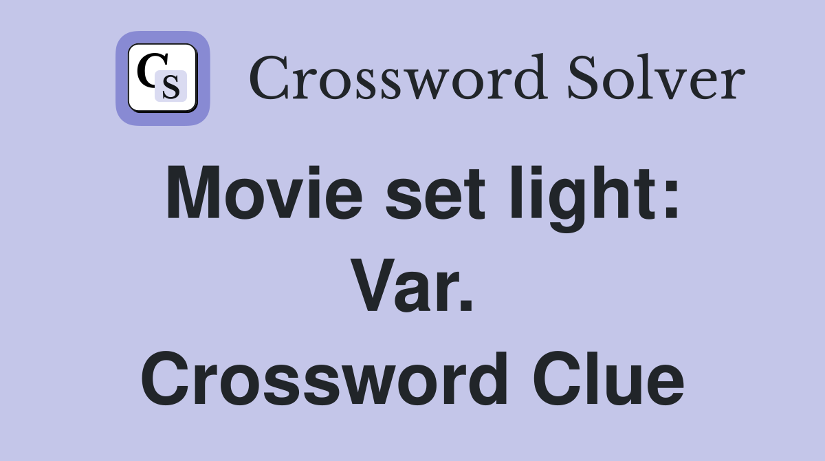 Movie set light: Var. Crossword Clue