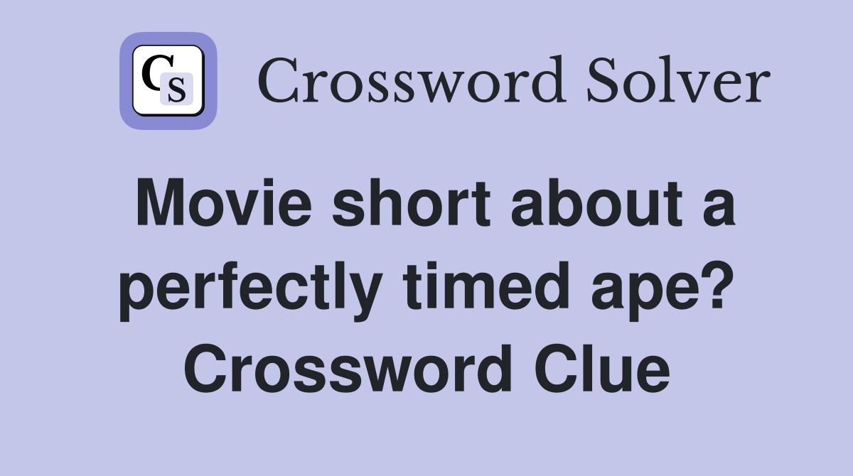 Movie short about a perfectly timed ape? Crossword Clue