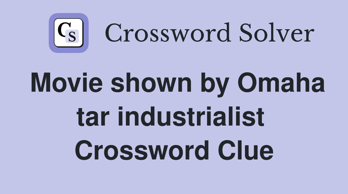 Movie shown by Omaha tar industrialist  Crossword Clue