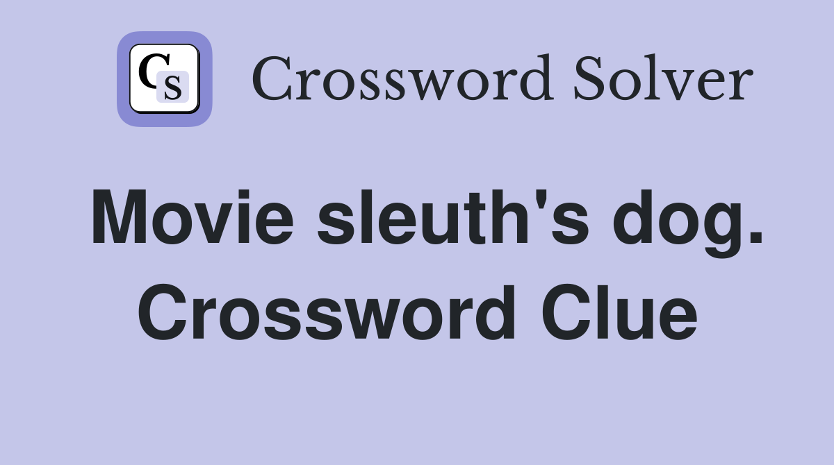 Movie sleuth's dog. Crossword Clue