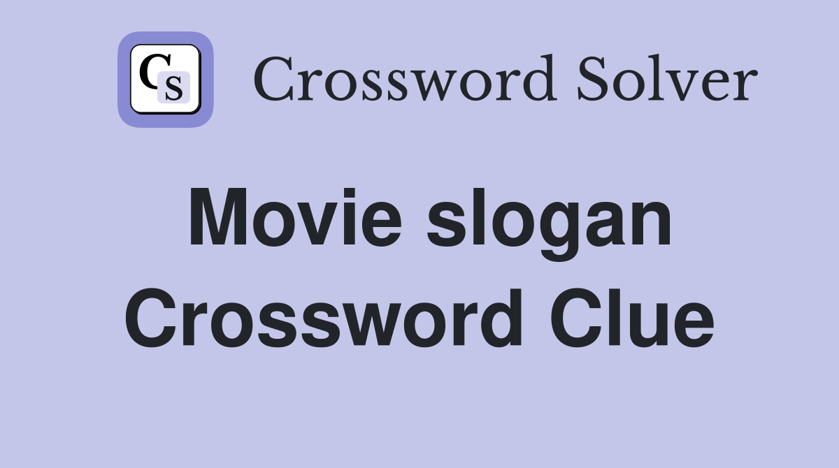 Movie slogan Crossword Clue Answers Crossword Solver