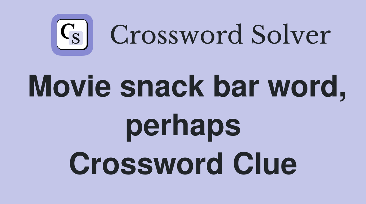Movie snack bar word, perhaps Crossword Clue