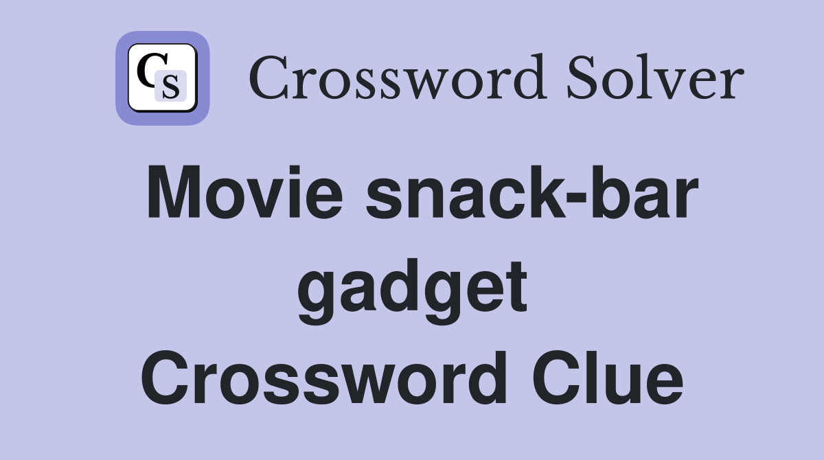 Movie snack-bar gadget Crossword Clue